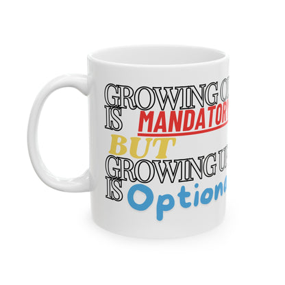 Growing old is mandatory, but growing up is optional Ceramic Mug, (11oz, 15oz) | Birthday Gift | Madfox Creations Co.