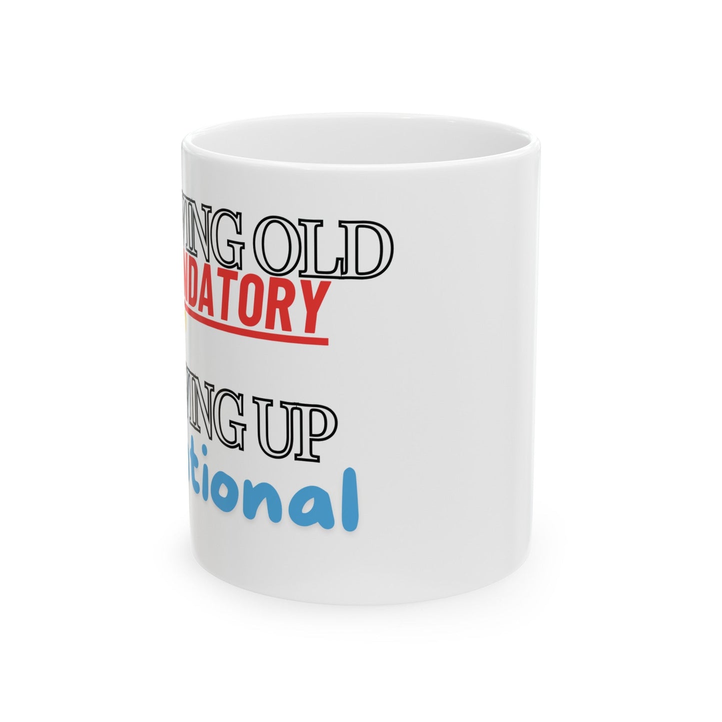 Growing old is mandatory, but growing up is optional Ceramic Mug, (11oz, 15oz) | Birthday Gift | Madfox Creations Co.