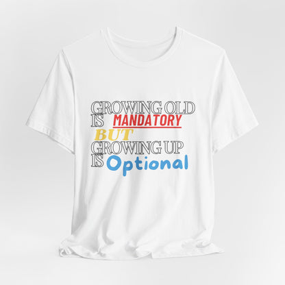 Growing old is mandatory, but growing up is optional Shirt | Birthday Gift | Unisex Jersey Short Sleeve Tee | Madfox Creations Co.