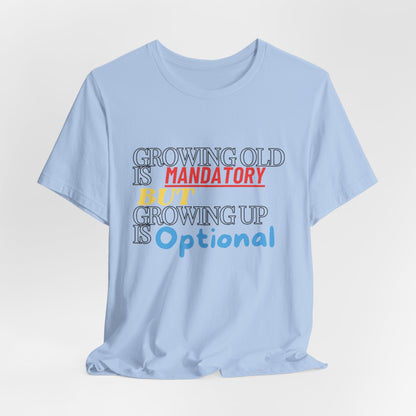 Growing old is mandatory, but growing up is optional Shirt | Birthday Gift | Unisex Jersey Short Sleeve Tee | Madfox Creations Co.