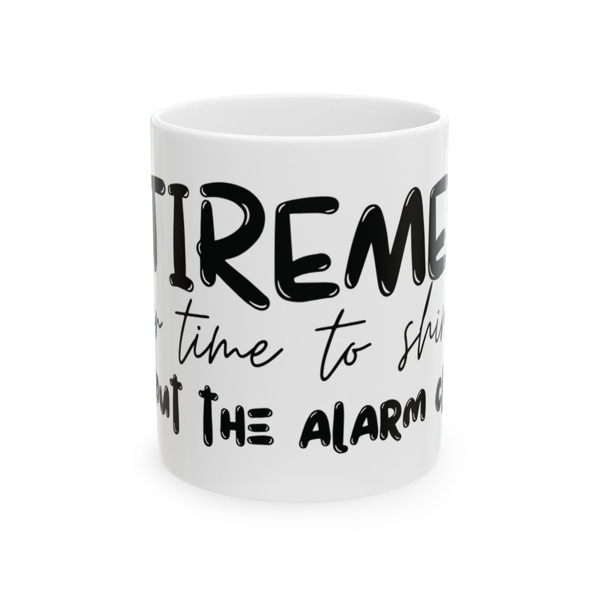 Retirement: It's your time to shine without the alarm clock. Ceramic Mug, (11oz, 15oz) | Retirement Gift | Madfox Creations Co.