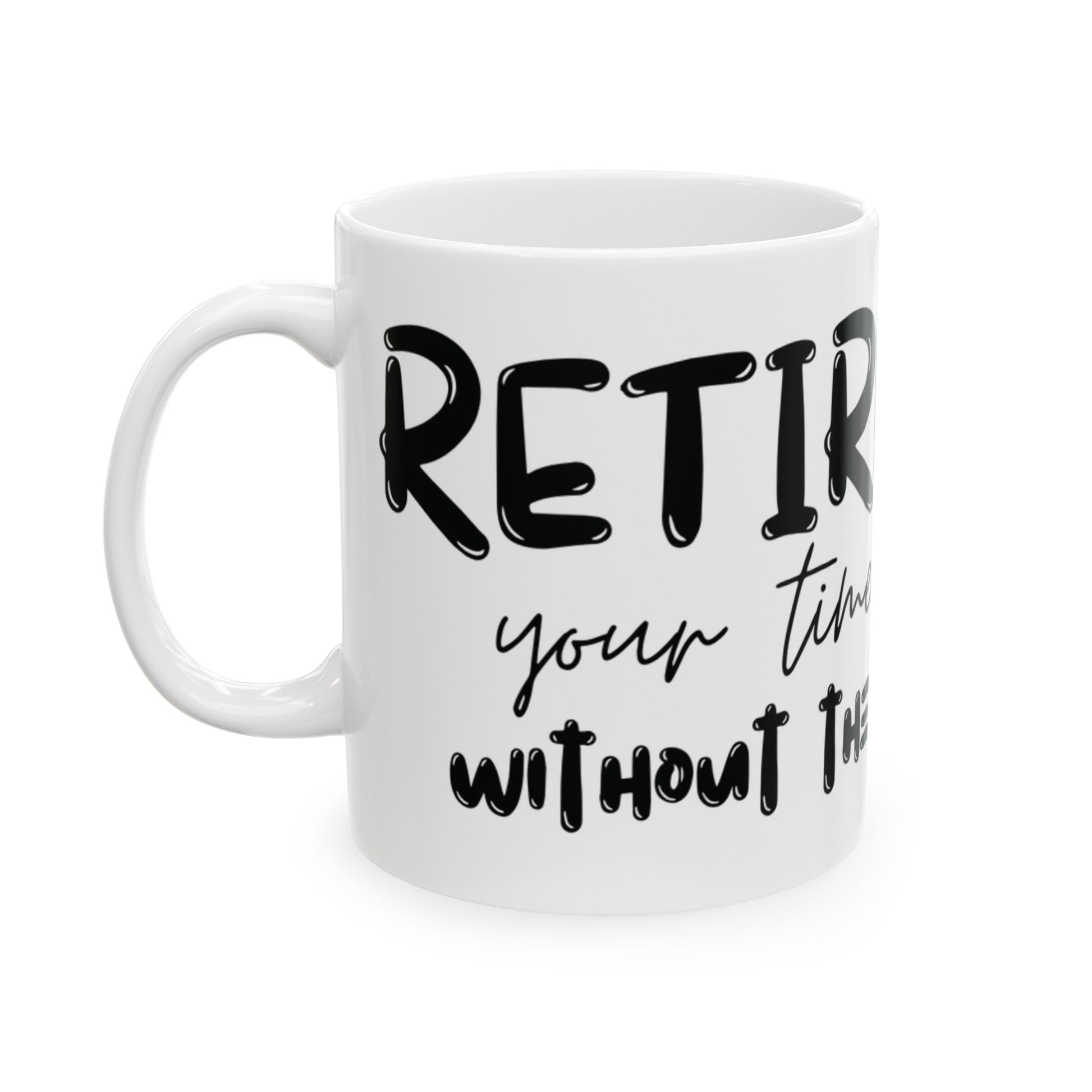 Retirement: It's your time to shine without the alarm clock. Ceramic Mug, (11oz, 15oz) | Retirement Gift | Madfox Creations Co.