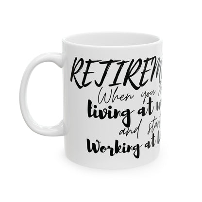 Retirement: When you stop living at work and start working at living. Ceramic Mug, (11oz, 15oz) | Retirement Gift | Madfox Creations Co.